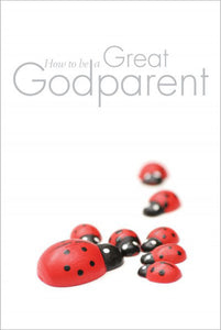 How To Be A Great GodparentHow To Be A Great Godparent
