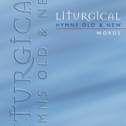Liturgical Hymns Old & New - Words Edition