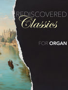 Rediscovered Classics For Organ