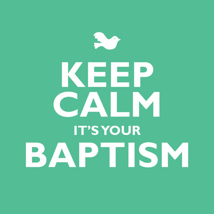 Keep Calm It's Your BaptismKeep Calm It's Your Baptism