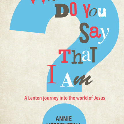 Who Do You Say That I Am?Who Do You Say That I Am?