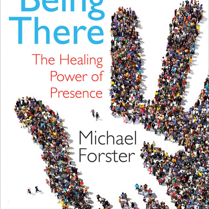Being There - The Healing Power Of PresenceBeing There - The Healing Power Of Presence