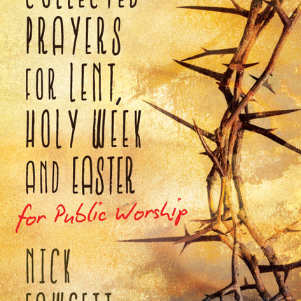 Collected Prayers For Lent, Holy Week & EasterCollected Prayers For Lent, Holy Week & Easter