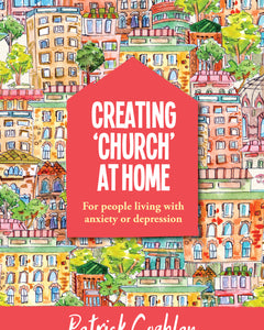 Creating Church At Home - For  People Living With Anxiety & DepressionCreating Church At Home - For  People Living With Anxiety & Depression