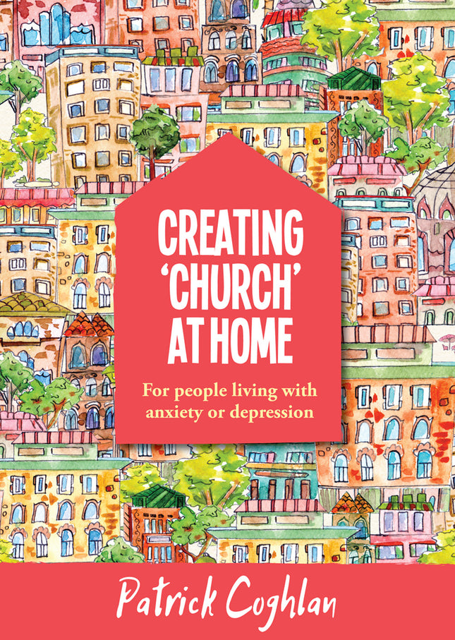 Creating Church At Home - For  People Living With Anxiety & DepressionCreating Church At Home - For  People Living With Anxiety & Depression