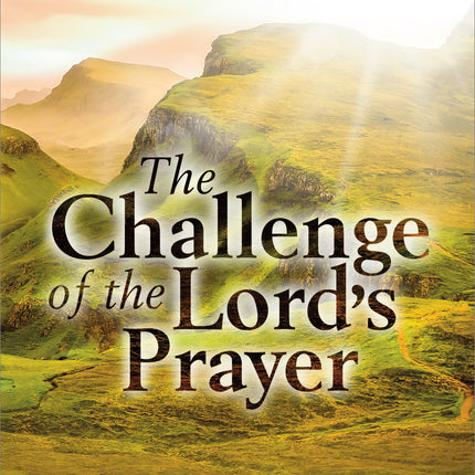 The Challenge Of The Lords PrayerThe Challenge Of The Lords Prayer