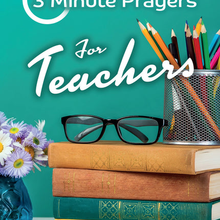 3 Minute Prayers For Teachers