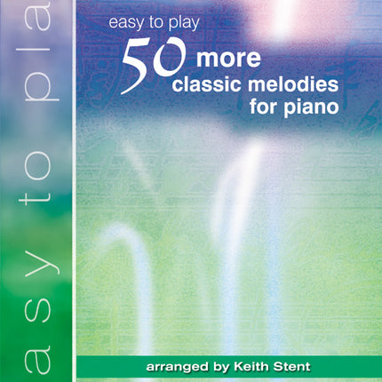 50 More Easy-To-Play Classic Melodies For Piano