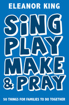 Sing, Play, Make & Pray