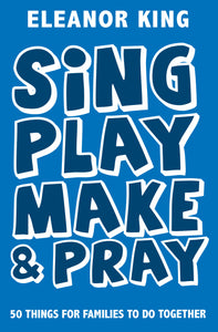 Sing, Play, Make & Pray