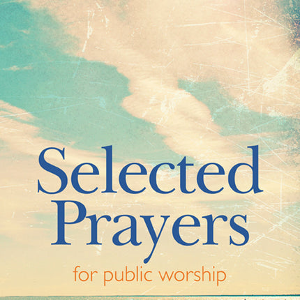 Selected Prayers For Public WorshipSelected Prayers For Public Worship