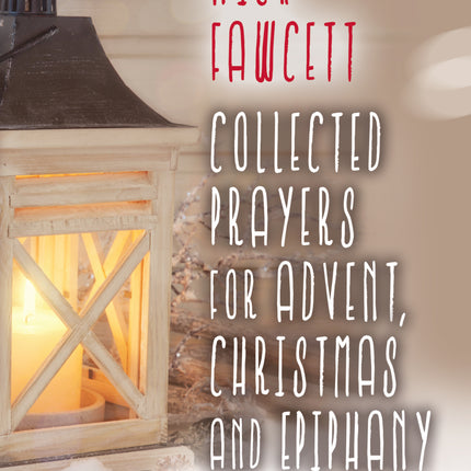 Collected Prayers For Advent, Christmas & EpiphanyCollected Prayers For Advent, Christmas & Epiphany