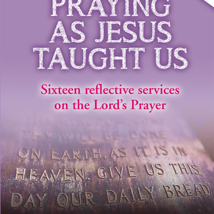 Praying As Jesus Taught UsPraying As Jesus Taught Us