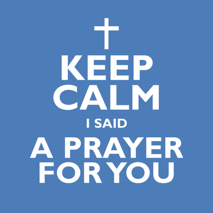 Keep Calm I Said A Prayer For YouKeep Calm I Said A Prayer For You