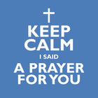 Keep Calm I Said A Prayer For YouKeep Calm I Said A Prayer For You
