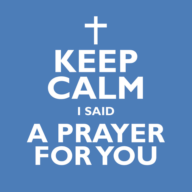 Keep Calm I Said A Prayer For YouKeep Calm I Said A Prayer For You