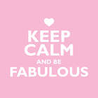 Keep Calm Be FabulousKeep Calm Be Fabulous