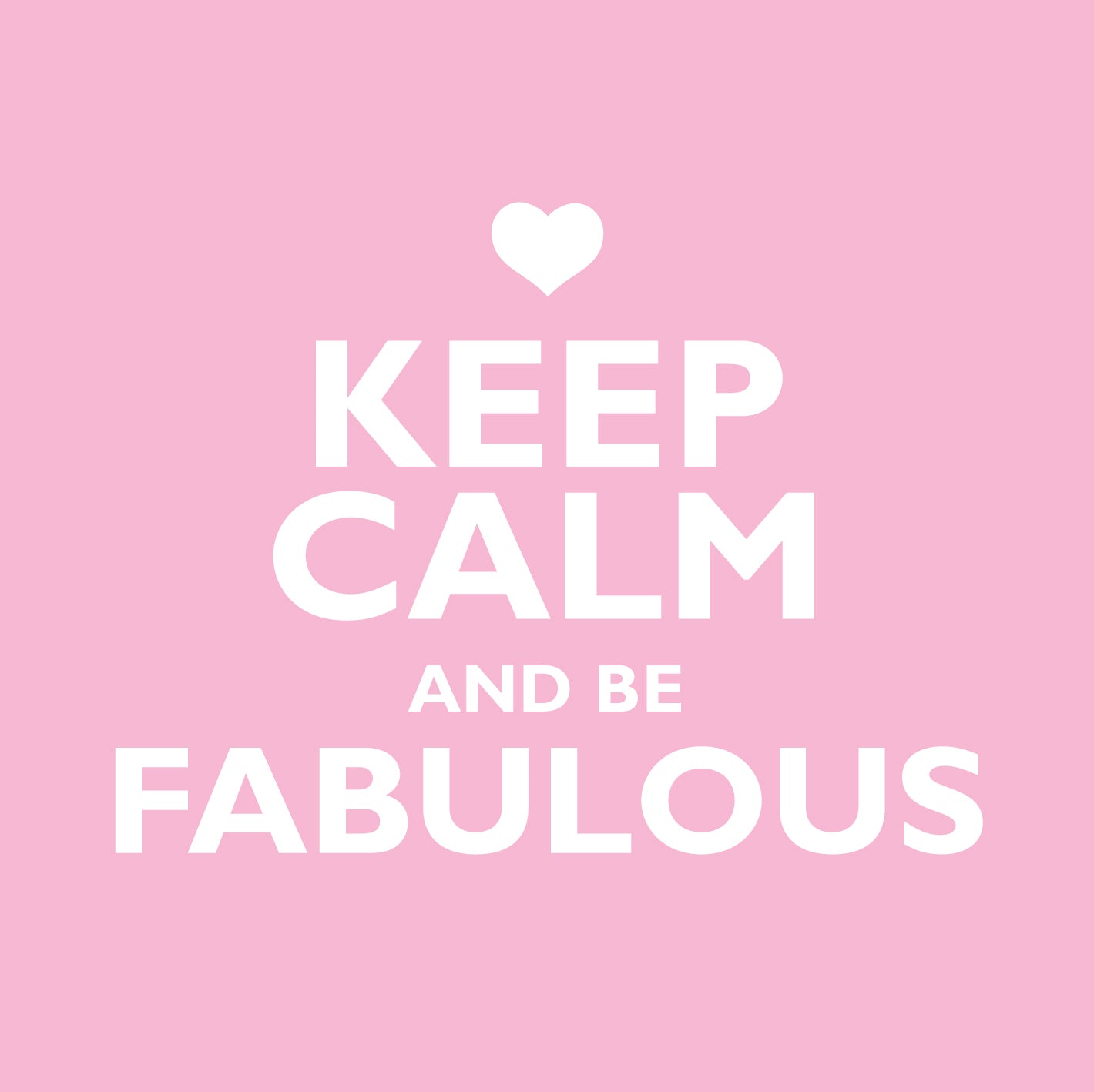 Keep Calm Be FabulousKeep Calm Be Fabulous
