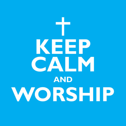 Keep Calm And WorshipKeep Calm And Worship