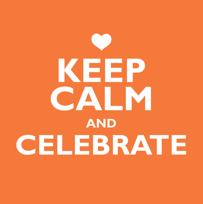 Keep Calm And CelebrateKeep Calm And Celebrate