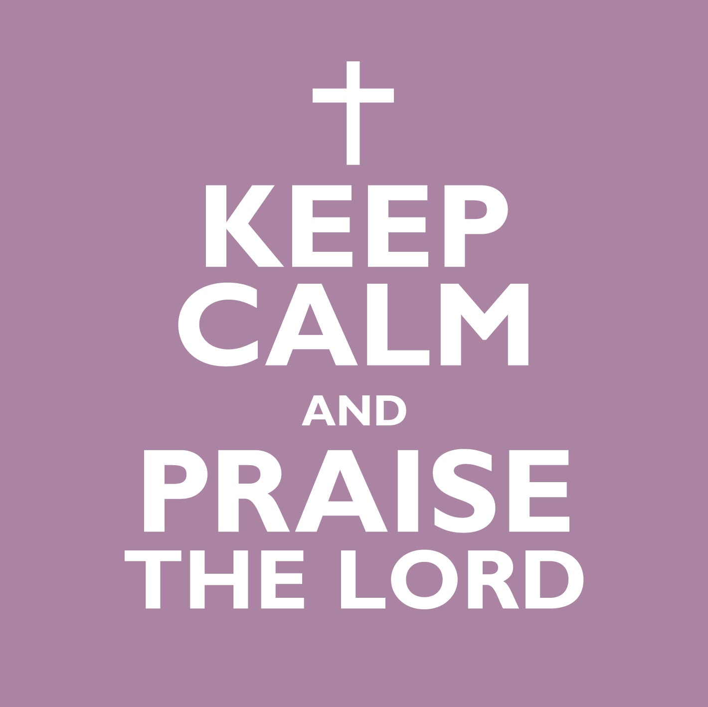 Keep Calm And Praise The LordKeep Calm And Praise The Lord