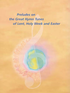 Preludes On Great Hymn Tunes Lent Easter & Holy WeekPreludes On Great Hymn Tunes Lent Easter & Holy Week