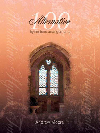 100 Alternative Hymn Tune Arrangements100 Alternative Hymn Tune Arrangements