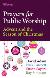 Prayers For Public Worship: Advent And The Season Of ChristmasPrayers For Public Worship: Advent And The Season Of Christmas