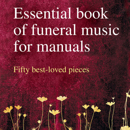 Essential Book Of Funeral Music For ManualsEssential Book Of Funeral Music For Manuals