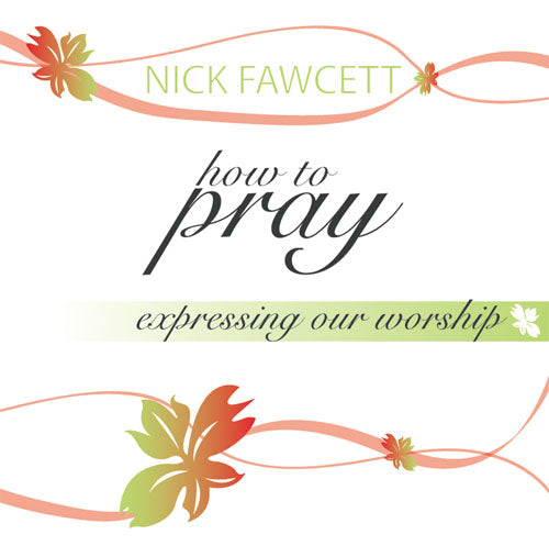 How To Pray - Expressing Our WorshipHow To Pray - Expressing Our Worship