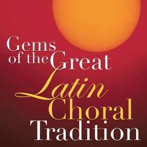 Gems Of The Great Latin Choral TraditionGems Of The Great Latin Choral Tradition
