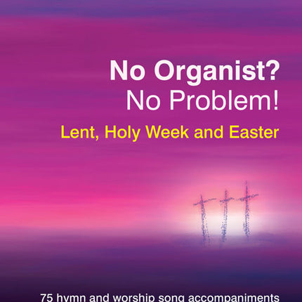 No Organist? No Problem? Lent, Holy Week & EasterNo Organist? No Problem? Lent, Holy Week & Easter