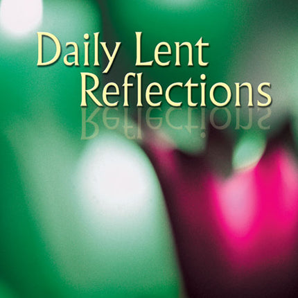 Daily Lent ReflectionsDaily Lent Reflections