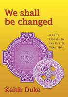 We Shall Be ChangedWe Shall Be Changed