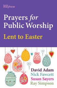 Prayers For Public Worship - Lent To EasterPrayers For Public Worship - Lent To Easter