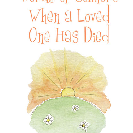 Words Of Comfort When A Loved One Has DiedWords Of Comfort When A Loved One Has Died