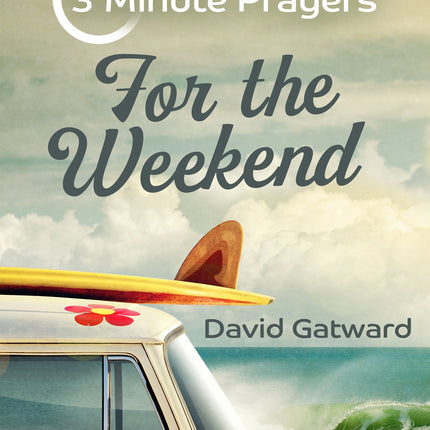 3 Minute Prayers For The Weekend3 Minute Prayers For The Weekend
